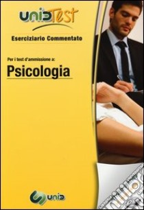 UnidTest 6. Eserciziario commentato per psicologia. Eserciziario commentato per i test di ammissione a psicologia.. Con software di simulazione libro