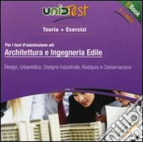 Architettura e ingegneria edile. Design, urbanistica, disegno industriale, restauro e conservazione. Teoria + esercizi. Per i test d'ammissione. E-book libro