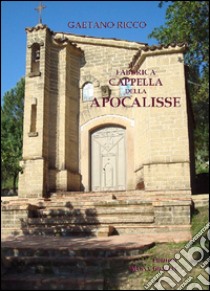 La fabbrica della Cappella dell'Apocalisse di Albanella. Con CD Audio libro di Ricco Gaetano