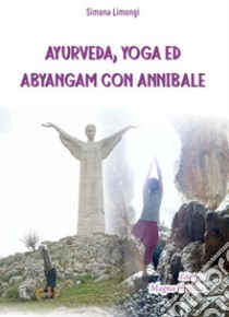 Ayurveda, yoga ed abyangam con Annibale. Nuova ediz. libro di Limongi Simona