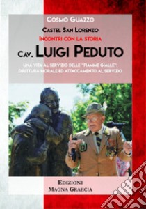 Cav. Luigi Peduto. Una vita al servizio delle «Fiamme gialle»: dirittura morale ed attaccamento al servizio libro di Guazzo Cosmo