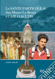 Le sante Particole di San Mauro La Bruca e Carlo Acutis libro di Adinolfi Aniello