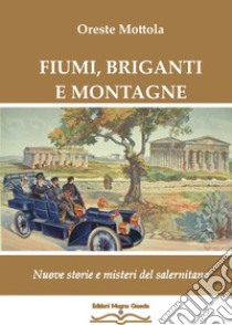 Fiumi, briganti e montagne. Nuove storie e misteri del salernitano libro di Mottola Oreste