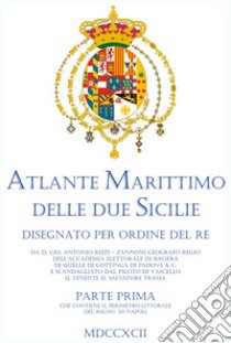 Atlante marittimo delle Due Sicilie (rist. anastatica). Vol. 1: Il perimetro littorale del Regno di Napoli libro di Serra M. (cur.)