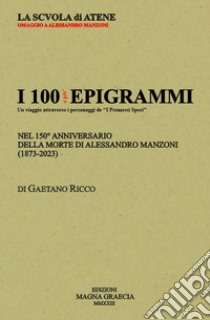 I 100 e più epigrammi. Nel 150° anniversario della morte di Alessandro Manzoni (1873-2023) libro di Ricco Gaetano