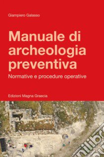 Manuale di archeologia preventiva. Normative e procedure operative. Ediz. ampliata libro di Galasso Giampiero