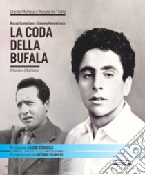 Rocco Scotellaro e Cosimo Montefusco. La coda della Bufala. Il poeta e il bufalaro libro di Mottola Oreste; De Filitto Renato