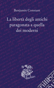 La libertà degli antichi paragonata a quella dei moderni libro di Constant Benjamin; Arnaudo L. (cur.)