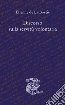 Discorso sulla servitù volontaria libro di La Boëtie Etienne de