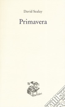 Primavera libro di Szalay David