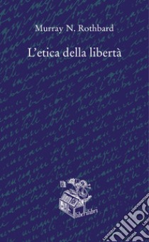 L'etica della libertà libro di Rothbard Murray N.; Bassani L. M. (cur.)