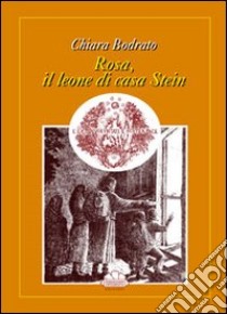 Rosa, il leone di casa Stein libro di Bodrato Chiara