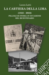 La cartiera della Lima. 1822-2022 pillole di storia in occasione del bicentenario libro di Lotti Laura