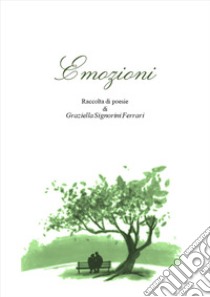 Emozioni. Raccolta di poesie libro di Signorini Ferrari Graziella