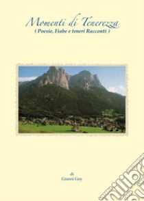 Momenti di tenerezza. Poesie, fiabe e teneri racconti libro di Goy Gianni