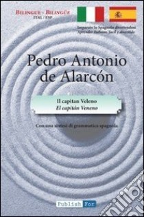 El Capitán Veneno. Ediz. italiana e spagnola libro di Alarcón Pedro A. de