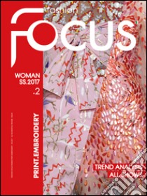 Fashion Focus Woman S/S  (2017). Ediz. bilingue. Vol. 2: Print.Embroidery libro