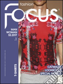 Fashion Focus Woman-Man S/S (2017). Ediz. bilingue. Vol. 1: T-shirt libro