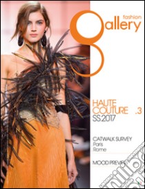 Fashion gallery. Haute couture. Ediz. bilingue. Vol. 3: S/S 2017 libro