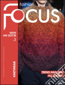 Fashion Focus. Knitwear. Ediz. bilingue. Vol. 3: Man A/W 2017 libro