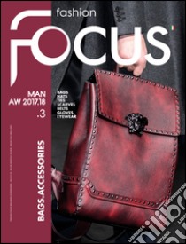 Fashion Focus. Bags & accessories. Ediz. bilingue. Vol. 3: Man A/W 2017 libro