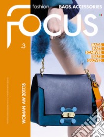 Fashion Focus. Bags & accessories woman A/W (2017-18). Ediz. italiana e inglese. Vol. 3 libro