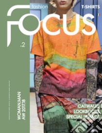 Fashion Focus. T.shirt woman+man A/W (2017-18). Ediz. italiana e inglese. Vol. 2 libro