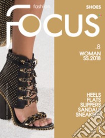 Fashion Focus. Shoes. Ediz. inglese e italiana. Vol. 8: Woman S/S 2018 libro