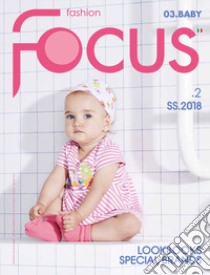 Fashion Focus. 0-3 Baby. Ediz. inglese e italiana. Vol. 2: S/S 2018 libro