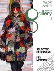 Fashion gallery. Paris. Ediz. inglese e italiana. Vol. 5: F/W 2018-2019 libro