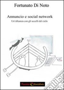 Annuncio e social network. Un'alleanza con gli uccelli del cielo libro di Di Noto Fortunato