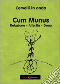 Cum Munus. Relazione, alterità, dono libro di Cervelli in onda