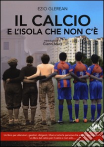 Il calcio e l'isola che non c'è libro di Glerean Ezio