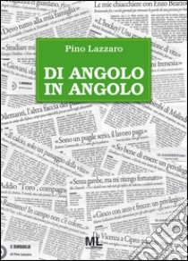 Di angolo in angolo libro di Lazzaro Pino