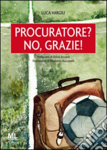 Procuratore? No, grazie! libro di Vargiu Luca