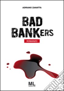 Bad bankers. Ediz. italiana libro di Zanatta Adriano