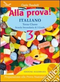 Alla prova! Italiano. Per la Scuola media. Vol. 3 libro di Tondelli Carla