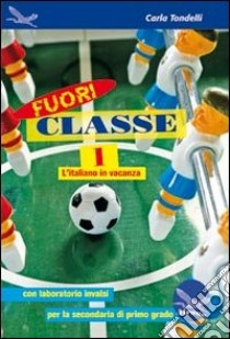 Fuori classe. L'italiano in vacanza; con laboratorio INVALSI. Per la Scuola media. Vol. 1 libro di Tondelli Carla