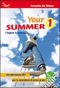 Your summer. L'inglese in vacanza; con laboratorio KET. Ediz. italiana e inglese. Per la Scuola media. Con CD Audio. Vol. 1 libro di De Chiara Annarita