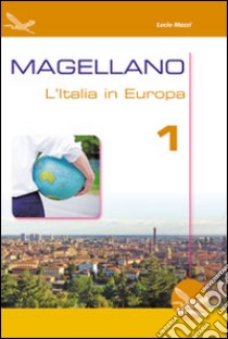 Magellano. L'Italia in Europa. Per la Scuola media. Con CD Audio. Vol. 1 libro di Mazzi Lucio