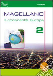 Magellano. Il continente Europa. Per la Scuola media. Vol. 2 libro di Mazzi Lucio