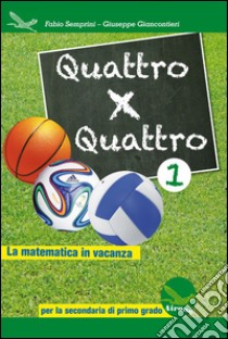 Quattro x quattro 1. Per la Scuola media libro di Semprini Fabio; Giancontieri Giuseppe