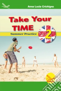 Take your time. Summer practice. Ediz. per la scuola. Vol. 2 libro di Crichigno Anna Lucia