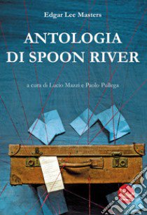 Antologia di Spoon River libro di Masters Edgar Lee; Mazzi L. (cur.); Pullega P. (cur.)