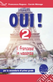 Oui! Il francese in vacanza. Per la Scuola media. Ediz. per la scuola. Con CD-Audio. Vol. 2 libro di Ragusa Francesca; Ménage Carole