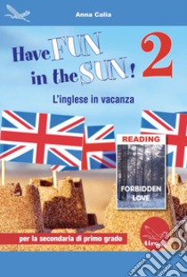 Have fun in the sun! L'inglese in vacanza. Per la Scuola media. Ediz. per la scuola. Con CD-Audio. Vol. 2 libro di Calia Anna