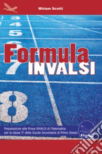 Formula Invalsi. Preparazione alla Prova INVALSI di Matematica per la classe 3ª della scuola secondaria di primo grado libro di Scotti Miriam