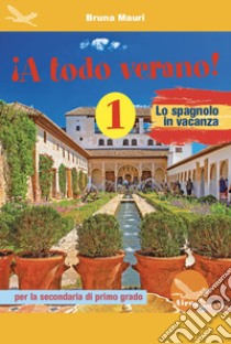 ¡A todo verano! Lo spagnolo in vacanza. Per la Scuola media. Ediz. per la scuola. Vol. 1 libro di Mauri Bruna