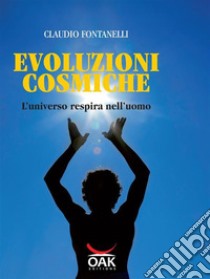 Evoluzioni cosmiche. L'universo respira nell'uomo libro di Fontanelli Claudio