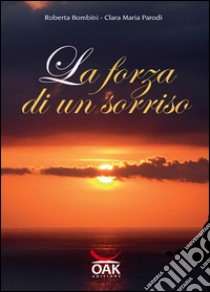 La forza di un sorriso libro di Bombini Roberta; Parodi Clara M.